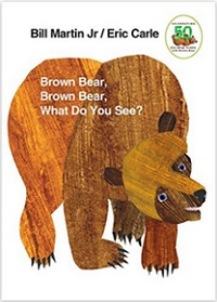 Brown Bear, Brown Bear, What Do You See ? by Bill Martin and Eric Carle