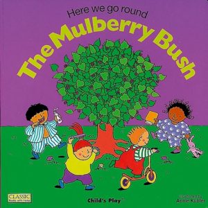 Here We Go Round the Mulberry Bush by Annie Kubler