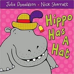 Hippo Has a Hat by Julia Donaldson and Nick Sharratt