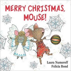 Merry Christmas Mouse by Laura Numeroff and Felicia Bond