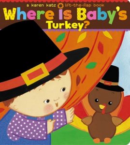 Where is Baby's-Turkey by Karen Katz - Thanksgiving Book for Toddlers