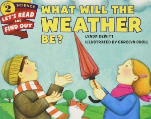 What Will the Weather Be by Lynda Dewitt and Carolyn Croll
