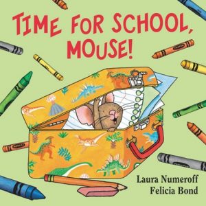 Time for School Mouse written by Laura Numeroff and Felicia Bond