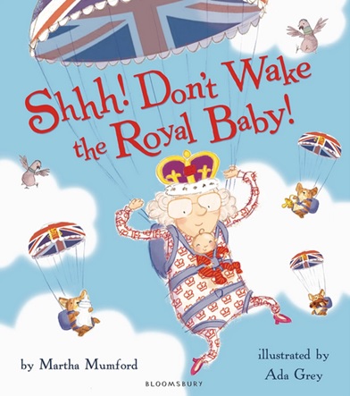 Shhh! Don't Wake the Royal Baby by Martha Mumford
