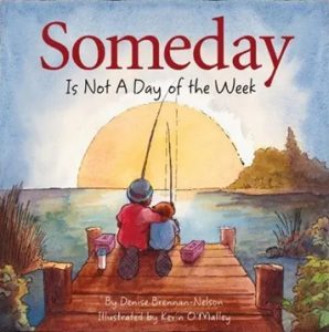 Someday is not a Day of the Week by Denise Brennan Nelson